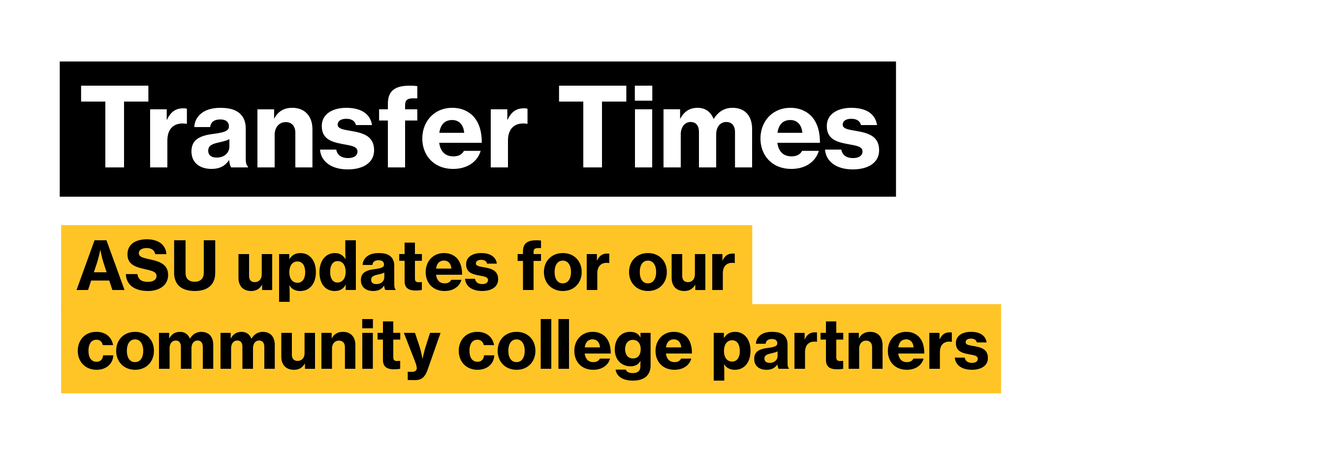 ASU Transfer Times - ASU updates for our community college partners